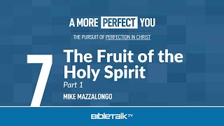 The Fruit of the Holy Spirit Bible Study: Part 1 – Mike Mazzalongo | BibleTalk.tv