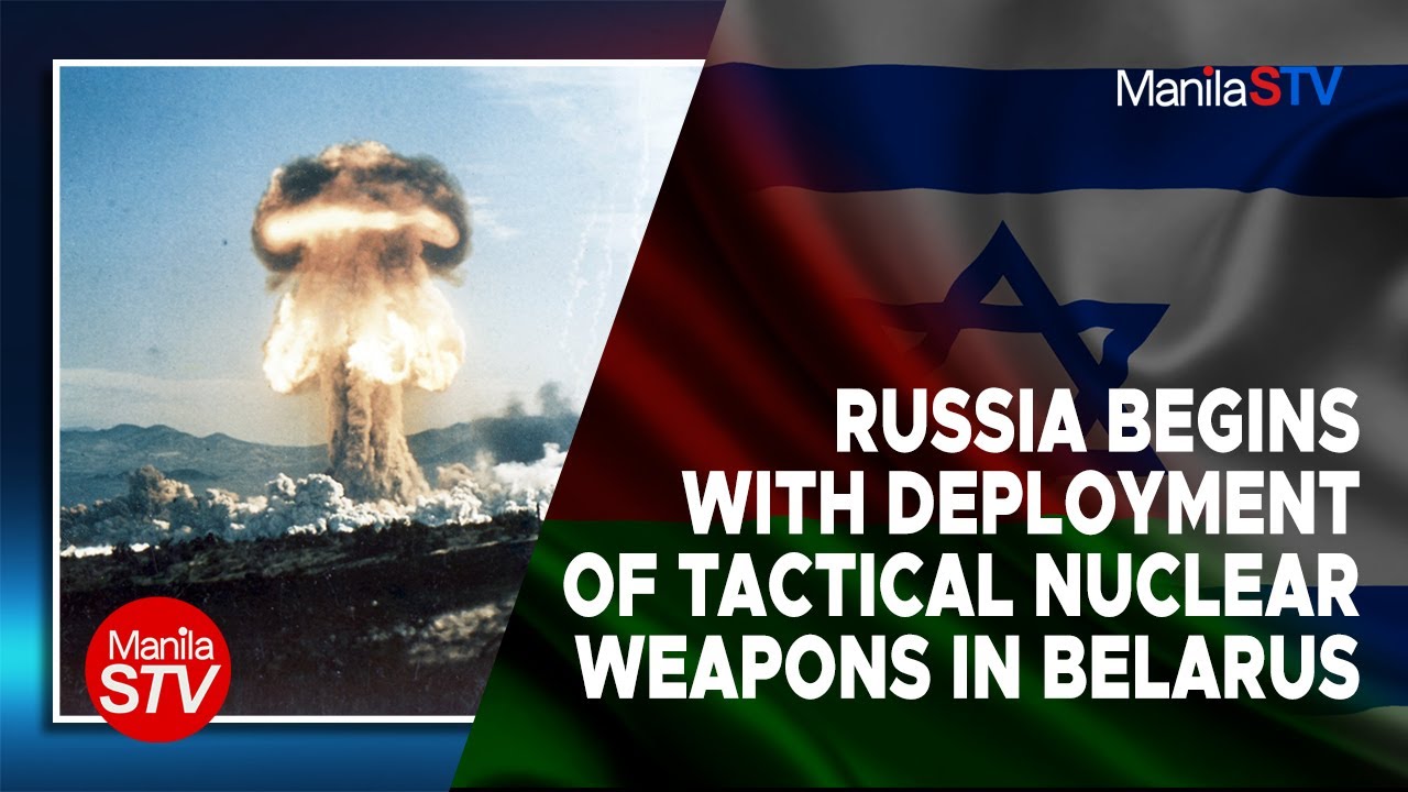 RUSSIA BEGINS WITH DEPLOYMENT OF TACTICAL NUCLEAR WEAPONS IN BELARUS ...