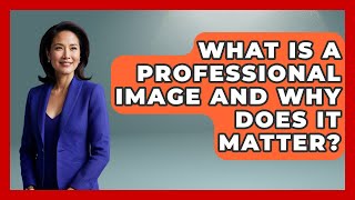 What Is A Professional Image And Why Does It Matter? - Job Success Network