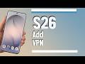 Samsung Galaxy S26 Ultra S26 Plus S26 | How to add a VPN