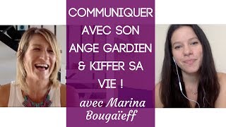 Communiquer avec son Ange Gardien et kiffer sa vie ! - Avec Marina Bougaïeff