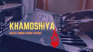 Khamoshiyan | Arijit Singh | Soulful Piano Cover
