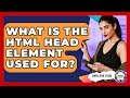 What Is The HTML Head Element Used For? - Simple HTML Studio