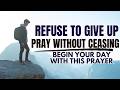 Pray Without Ceasing : Refuse To Give Up | MORNING PRAYER | Daily Jesus Blessings