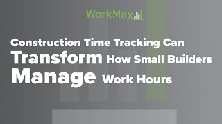Construction Time Tracking Can Transform How Small Builders Manage Work Hours | WorkMax®