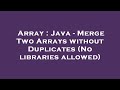 Array : Java - Merge Two Arrays without Duplicates (No libraries allowed)