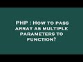 PHP : How to pass array as multiple parameters to function?