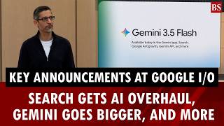 Key announcements at Google I/O: Search gets AI overhaul, Gemini goes bigger, and more