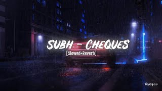 SUBH - Cheques #trending #lofi #song | [Slowed + Reverb] | Perfect