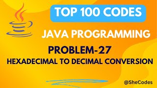 HEXADECIMAL TO DECIMAL | PROBLEM 27 | TOP 100 CODES | JAVA PROGRAMMING | COLLEGE PLACEMENTS