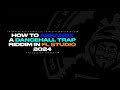 How To Arrange Dancehall Trap Beats In Fl Studio 2024 | #DancehallWorldwxde