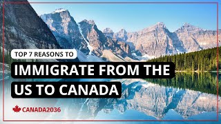 Top 7 Reasons to Immigrate from the US to Canada