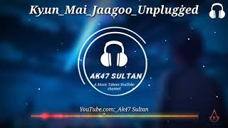 Kyun_Mai_Jaagoo_Unplugged_ .Audio 3D Song | Akshay Kumar | Sad song |