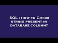 SQL : how to Check string present in database column?