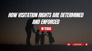 How Visitation Rights Are Determined and Enforced in Texas