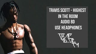 Travis Scott - HIGHEST IN THE ROOM ( 8D AUDIO ) | Use headphones 🎧🎧