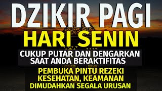 DZIKIR PAGI Pembuka Rezeki HARI SENIN Doa \u0026 Surah-surah Anjuran Dihafal Untuk Urusan Dunia Akhirat