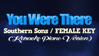 YOU WERE THERE - Southern Sons/FEMALE KEY (KARAOKE PIANO VERSION)