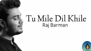 Tu Mile Dil Khile - Raj Barman | Lyrics | Cover |