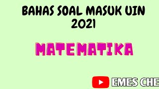 BAHAS SOAL UJIAN MANDIRI UIN 2021 | SOAL MATEMATIKA UIN