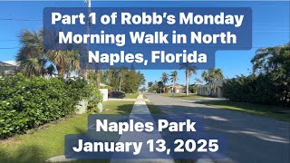 Part 1 of Robb’s Monday Morning Walk in North Naples, Florida | Naples Park | January 13, 2025