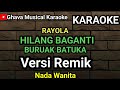 Hilang baganti Buruak Batuka - Rayola-  Karaoke // Remik Nada Wanita