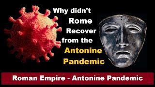 Why didn't the Roman Empire recover from the Antonine Pandemic? - Ancient Economy - Rome \u0026 China