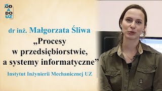 Od A do UZ - „Procesy w przedsiębiorstwie, a systemy informatyczne” - dr inż. Małgorzata Śliwa