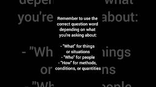 Remember to use the correct question word depending on what you're asking about:- \