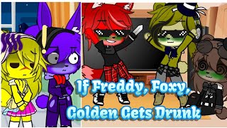 If Freddy, Foxy, And Golden Gets Drunk // GachaClub FNaF