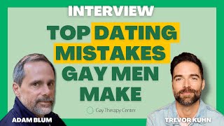 Top Dating Mistakes Gay Men Make – A Gay Therapy Center Interview with Dating Coach Trevor Kuhn