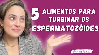 5 ALIMENTOS PARA TURBINAR OS ESPERMATOZÓIDES | PRÉ CONCEPÇÃO