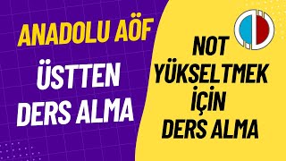 Anadolu Aöf Üstten Ders Alma Nasıl Yapılır? Not Yükseltmek İçin Ders Alma İşlemi Nasıl Yapılır?