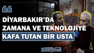 Diyarbakır’da zamana ve teknolojiye kafa tutan bir usta | Ekspres Haber