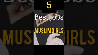 5 Best Jobs Muslim Girls ❤️❤️😊#islamic #islam #islamicstatus #islamicshorts