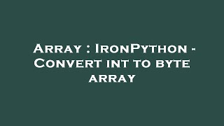 Array : IronPython - Convert int to byte array