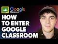 How to Enter Google Classroom (Full 2024 Guide)