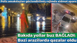 Bakıda yollar buz BAĞLADI: Bəzi ərazilərdə qəzalar oldu