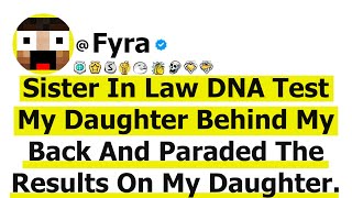 Sister-In-Law DNA Tested My Daughter Behind My Back And Paraded The Results On My Daughter!