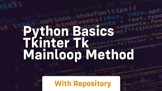 Python basics tkinter tk mainloop method