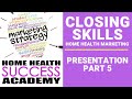 Home Health Marketing Closing Skills Presentation Part 5