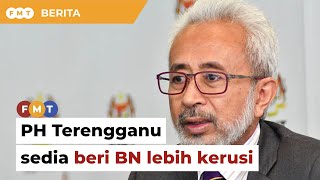 PH Terengganu sedia beri BN lebih kerusi untuk PRN