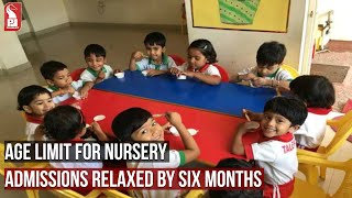 AGE LIMIT FOR NURSERY ADMISSION RELAXED BY 6 MONTHS