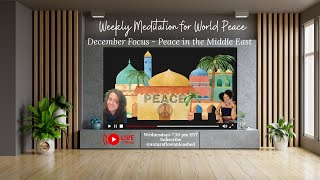 World Peace Weekly Meditation - Dec is Middle East (25DEC24)