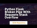 python Flask broken pipe with requests Stack Overflow
