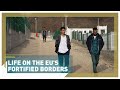 'No friendship, no love:' Life on the edge of EU's fortified borders