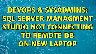 DevOps & SysAdmins: sql server Managment studio not connecting to remote DB on new laptop