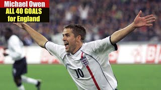 Michael Owen ◉ All 40 Goals for England 🏴󠁧󠁢󠁥󠁮󠁧󠁿