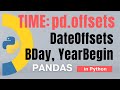 #84 Pandas (Part 61): Time: pd.offsets(): DateOffset, BDay, YearBegin, BusinessHour | Tutorial