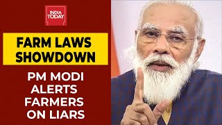 Farm Laws Showdown: PM Modi Urges Farmers To Be Cautious Of Liars | India Today